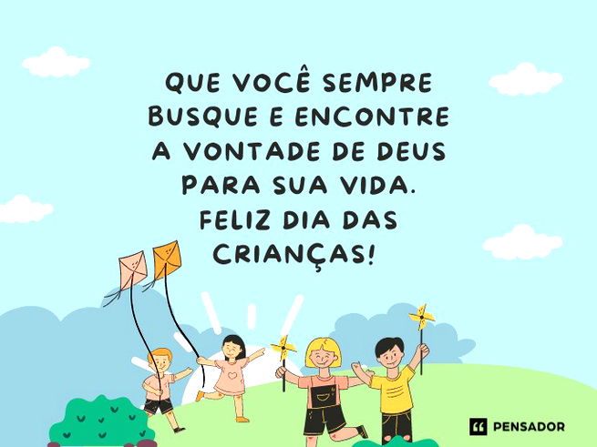 Que você sempre busque e encontre a vontade de Deus para sua vida. Feliz Dia das Crianças!