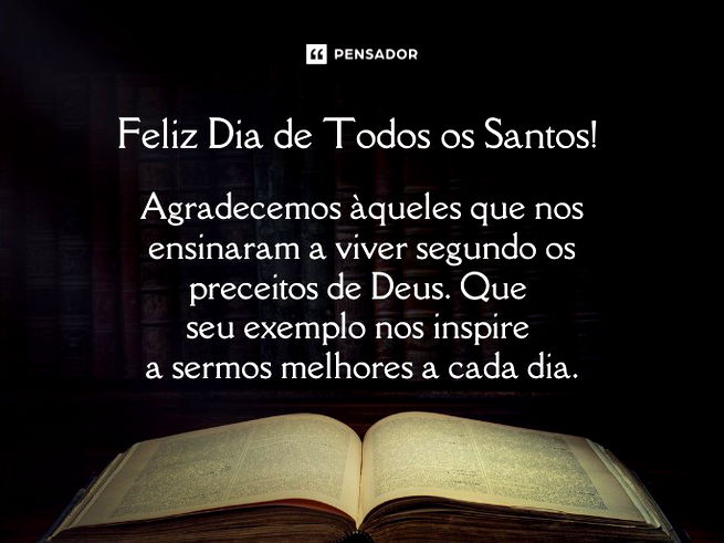 Feliz Dia de Todos os Santos! Agradecemos àqueles que nos ensinaram a viver segundo os preceitos de Deus. Que seu exemplo nos inspire a sermos melhores a cada dia.