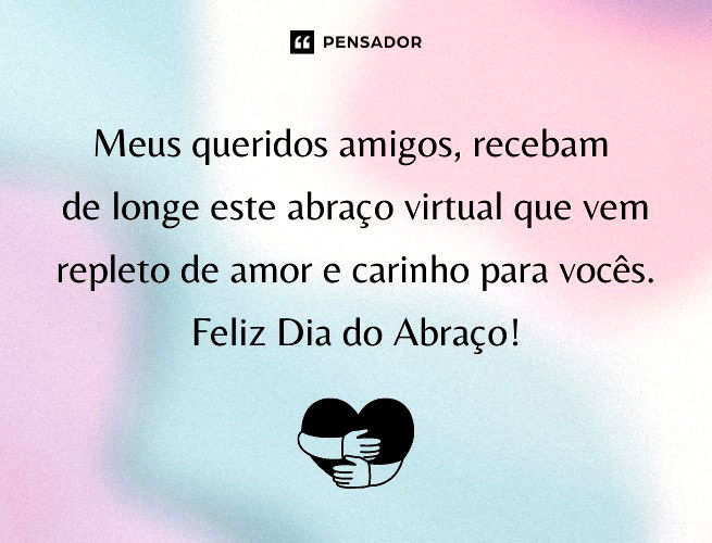 Meus queridos amigos, recebam de longe este abraço virtual que vem repleto de amor e carinho para vocês. Feliz Dia do Abraço!