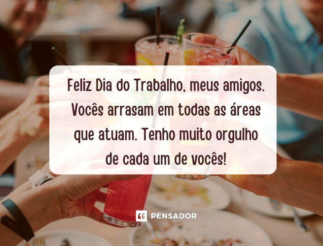 Feliz Dia do Trabalho, meus amigos. Vocês arrasam em todas as áreas que atuam. Tenho muito orgulho de cada um de vocês!