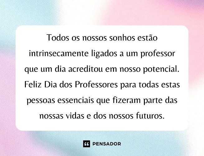 Todos os nossos sonhos estão intrinsecamente ligados a um professor que um dia acreditou em nosso potencial. Feliz Dia dos Professores para todas estas pessoas essenciais que fizeram parte das nossas vidas e dos nossos futuros.