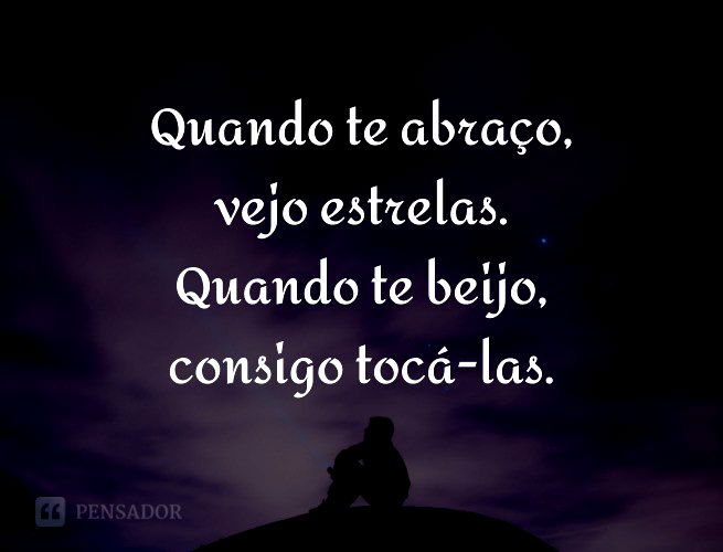 Quando te abraço, vejo estrelas. Quando te beijo, consigo tocá-las.
