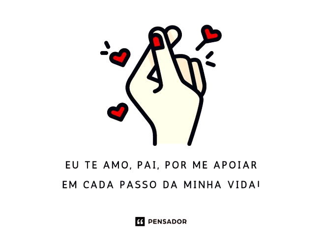Eu te amo, pai, por me apoiar em cada passo da minha vida!