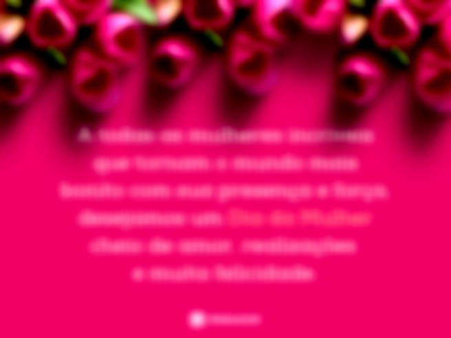 A todas as mulheres incríveis que tornam o mundo mais bonito com sua presença e força, desejamos um Dia da Mulher cheio de amor, realizações e muita felicidade.