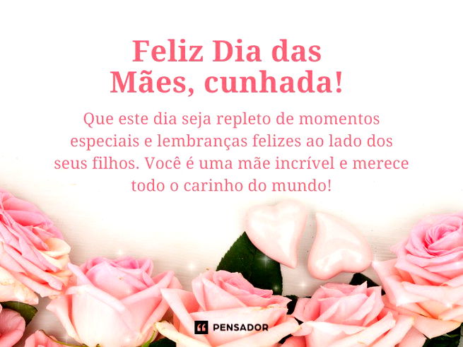 Feliz Dia das M&atilde;es, cunhada! Que este dia seja repleto de momentos especiais e lembran&ccedil;as felizes ao lado dos seus filhos. Voc&ecirc; &eacute; uma m&atilde;e incr&iacute;vel e merece todo o carinho do mundo!