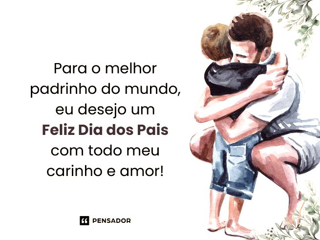 Para o melhor padrinho do mundo, eu desejo um Feliz Dia dos Pais com todo meu carinho e amor!