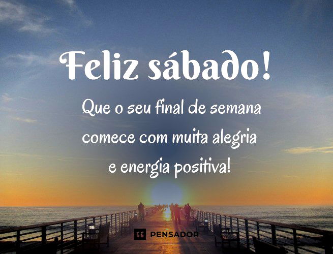 Feliz sábado! Que o seu final de semana comece com muita alegria e energia positiva! 