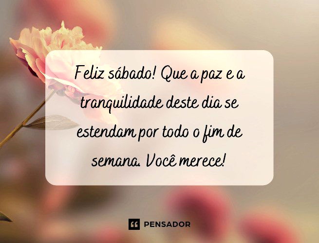 57 frases de feliz sábado para iluminar o seu final de semana - Pensador