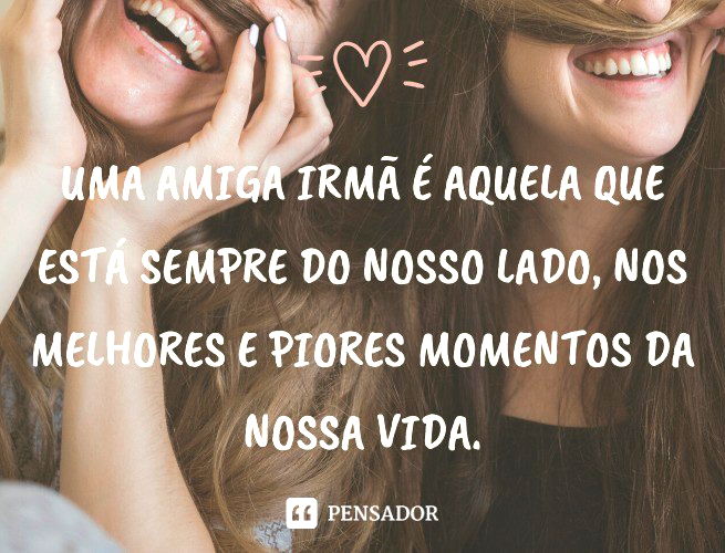 99 frases para legendar as fotos com suas amigas! - Pensador