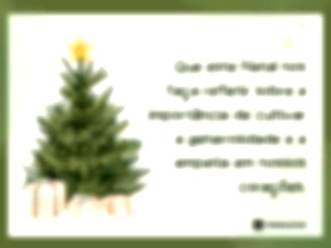 Que este Natal nos faça refletir sobre a importância de cultivar a generosidade e a empatia em nossos corações.