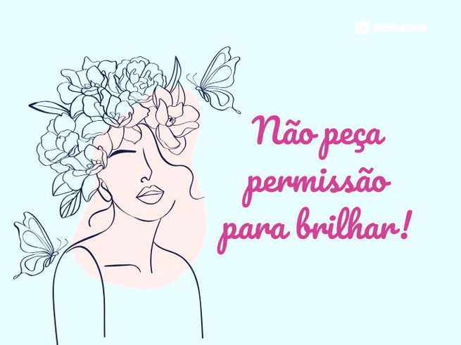 Não peça permissão para brilhar!  