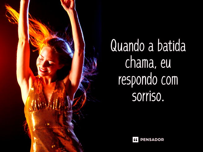 Quando a batida chama, eu respondo com sorriso.&nbsp;