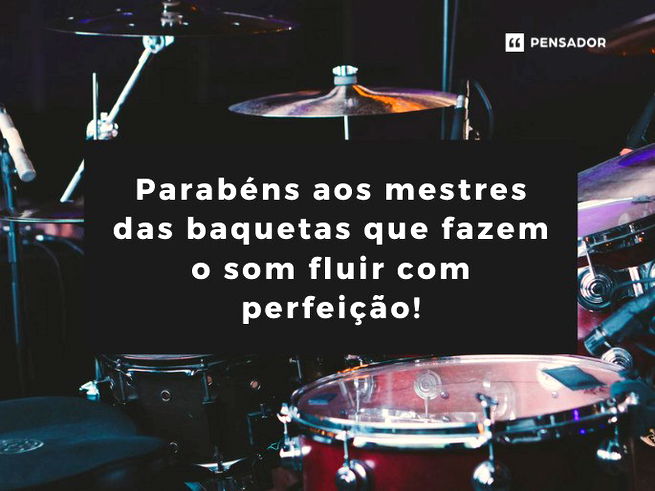 Parabéns aos mestres das baquetas que fazem o som fluir com perfeição!