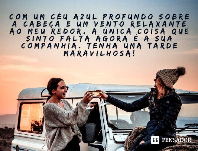 Com um céu azul profundo sobre a cabeça e um vento relaxante ao meu redor, a única coisa que sinto falta agora é a sua companhia. Tenha uma tarde maravilhosa!