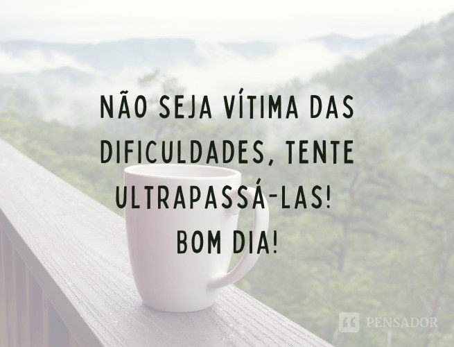 As 145 Melhores Frases De Bom Dia ⛅ - Pensador