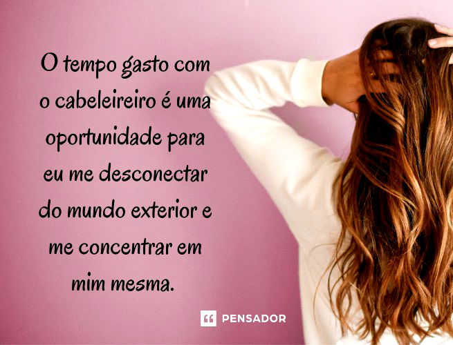 48 frases de cabeleireiro que inspiram confiança e autoestima 💇 - Pensador