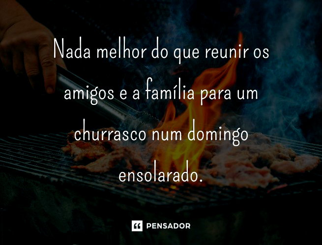 58 frases de churrasco perfeitas para momentos com amigos e família ...