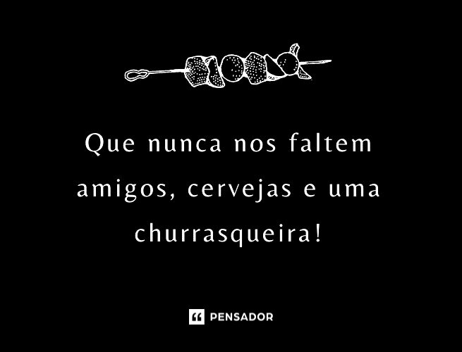 58 frases de churrasco perfeitas para momentos com amigos e família ...