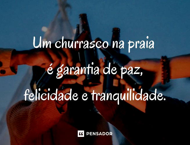 Um churrasco na praia é garantia de paz, felicidade e tranquilidade.