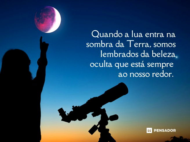 Quando a lua entra na sombra da Terra, somos lembrados da beleza oculta que está sempre ao nosso redor.