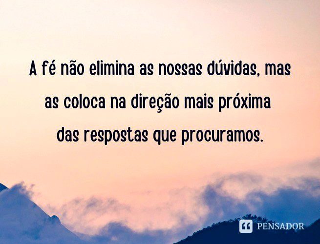 72 frases de fé e motivação para trazer luz à sua vida - Pensador