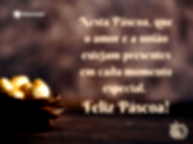 Nesta Páscoa, que o amor e a união estejam presentes em cada momento especial. Feliz Páscoa!