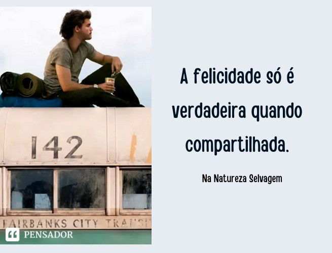 A felicidade só é verdadeira quando compartilhada. Na Natureza Selvagem