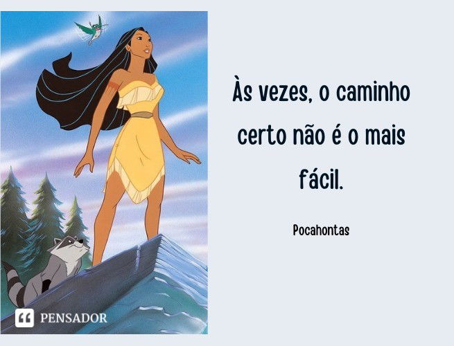 Às vezes, o caminho certo não é o mais fácil. Pocahontas