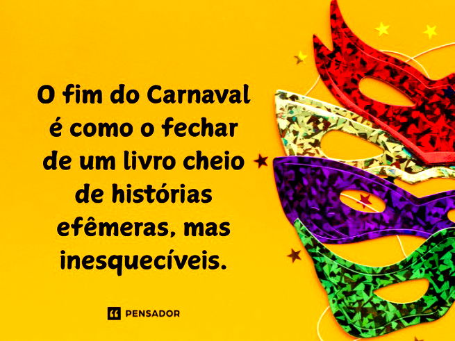 O fim do Carnaval é como o fechar de um livro cheio de histórias efêmeras, mas inesquecíveis.