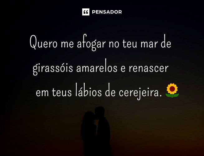 Quero me afogar no teu mar de girassóis amarelos e renascer em teus lábios de cerejeira.