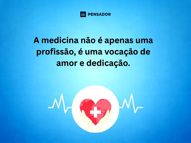 A medicina n&atilde;o &eacute; apenas uma profiss&atilde;o, &eacute; uma voca&ccedil;&atilde;o de amor e dedica&ccedil;&atilde;o.