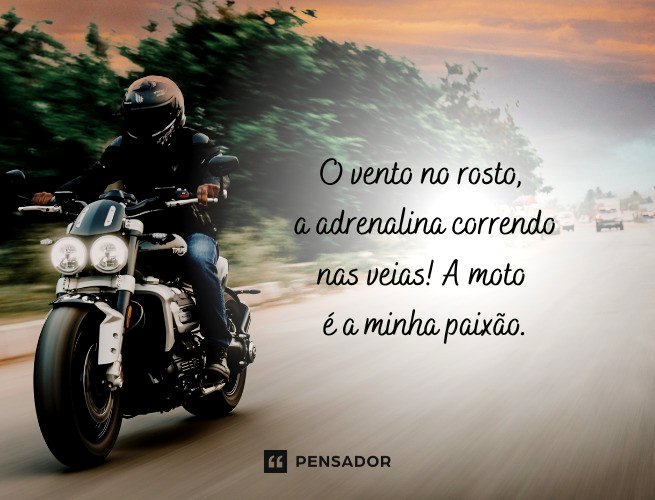 O vento no rosto, a adrenalina correndo nas veias! A moto é a minha paixão. 