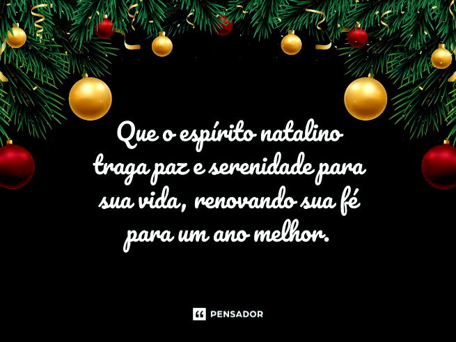 Que o espírito natalino traga paz e serenidade para sua vida, renovando sua fé para um ano melhor.