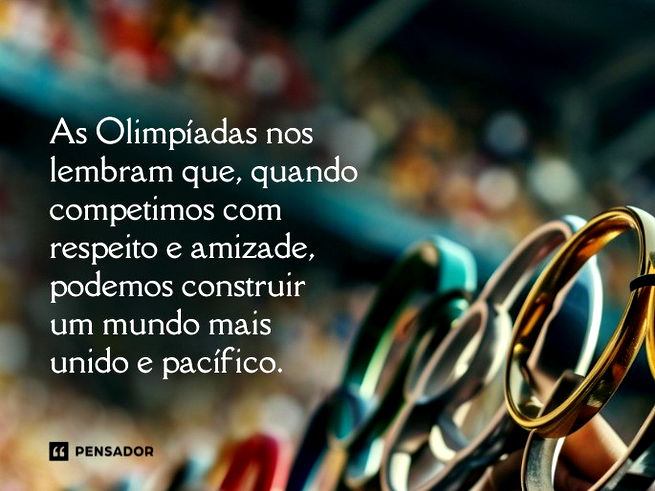 As Olimpíadas nos lembram que, quando competimos com respeito e amizade, podemos construir um mundo mais unido e pacífico.