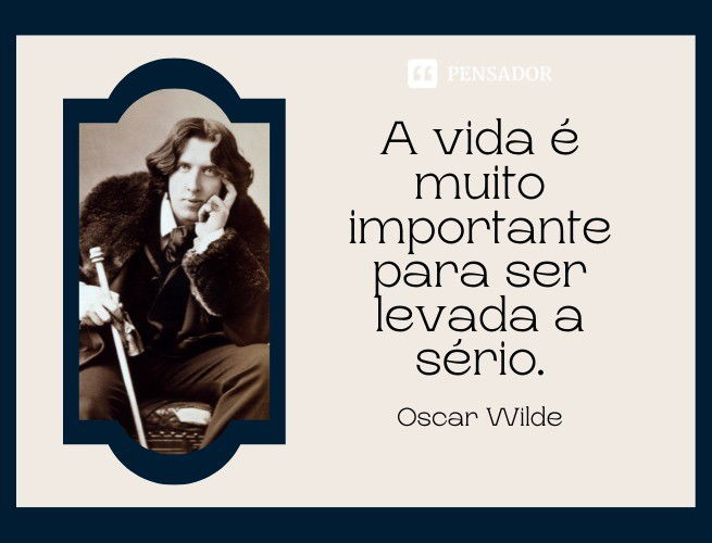 As Melhores Frases De Oscar Wilde Sobre A Vida O Amor A Amizade E