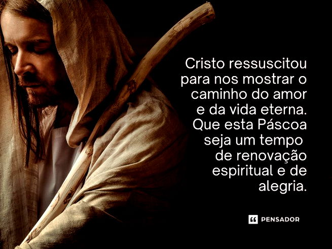 Cristo ressuscitou para nos mostrar o caminho do amor e da vida eterna. Que esta Páscoa seja um tempo de renovação espiritual e de alegria.