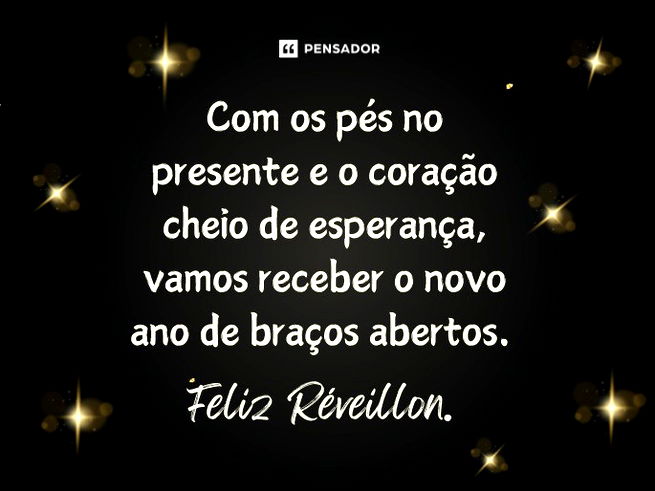 Com os pés no presente e o coração cheio de esperança, vamos receber o novo ano de braços abertos. Feliz Réveillon. 🥂