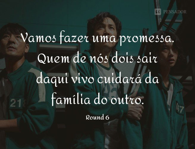 Vamos fazer uma promessa. Quem de nós dois sair daqui vivo cuidará da família do outro. Round 6 - Kang Sae Byeok / “No. 067”