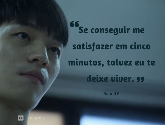 Se conseguir me satisfazer em cinco minutos, talvez eu te deixe viver. Round 6 - Hwang Joon / Guard “No. 29”