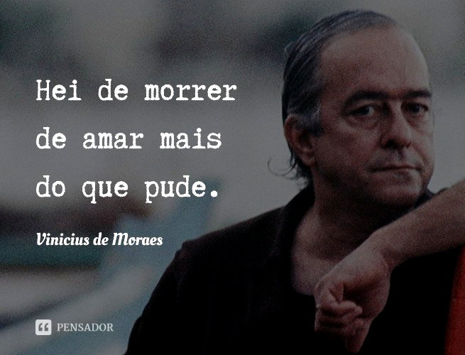 50 frases de Vinicius de Moraes sobre o amor, a vida, a amizade e mais ...