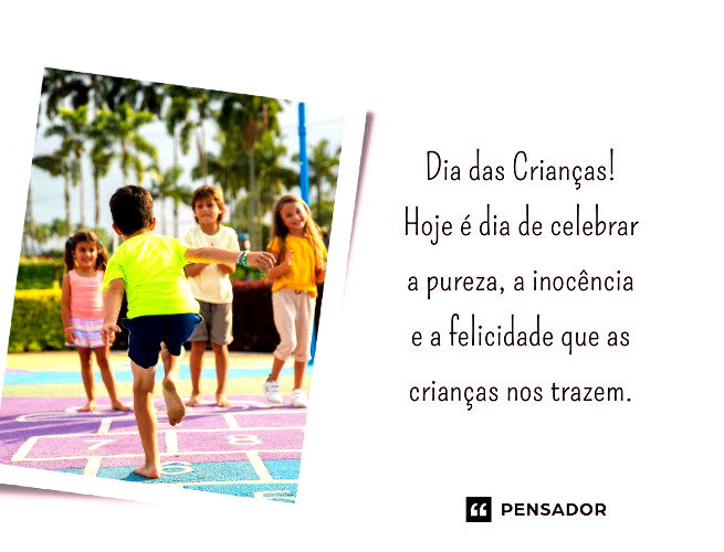 Dia das Crianças! Hoje é dia de celebrar a pureza, a inocência e a felicidade que as crianças nos trazem.