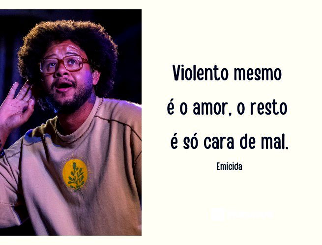 As 47 Melhores Frases Do Emicida Sobre A Vida O Amor A Amizade E Mais Pensador 9259