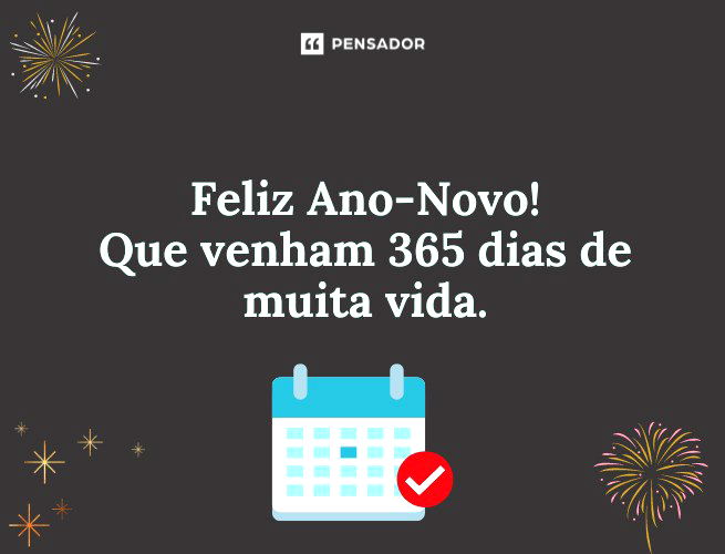 Feliz Ano-Novo! Que venham 365 dias de muita vida.