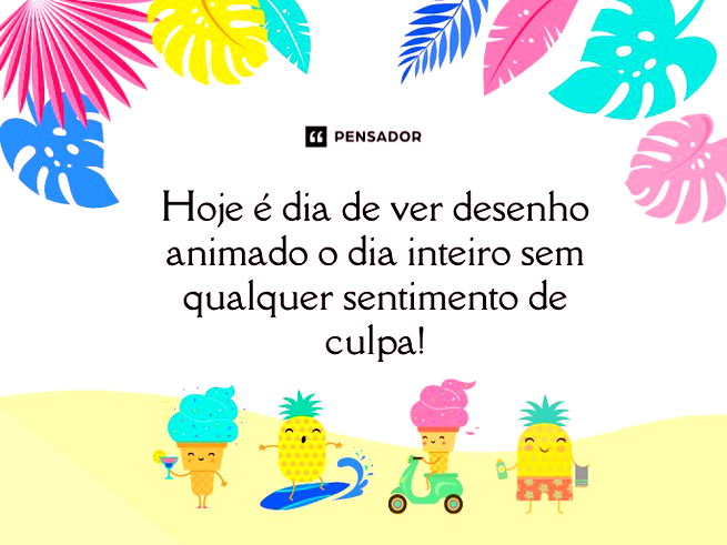Hoje é dia de ver desenho animado o dia inteiro sem qualquer sentimento de culpa!