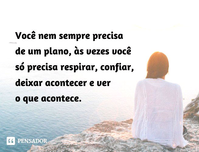 98 Melhores Frases Inspiradoras Que Vão Te Fortalecer Pensador 8632