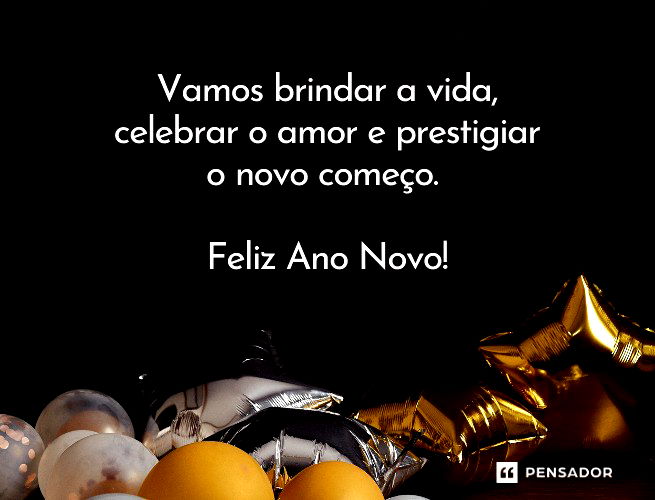 Vamos brindar a vida, celebrar o amor, celebrar o novo começo. Feliz Ano Novo!