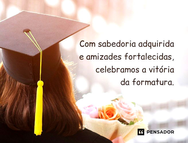 Com sabedoria adquirida e amizades fortalecidas, celebramos a vitória da formatura.