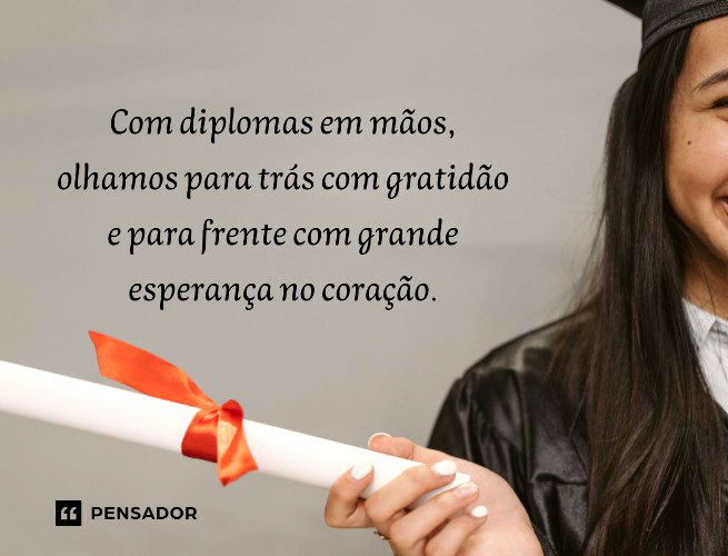 Com diplomas em mãos, olhamos para trás com gratidão e para frente com grande esperança no coração.