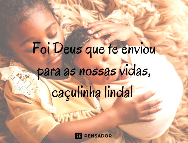 Foi Deus que te enviou para as nossas vidas, caçulinha linda!