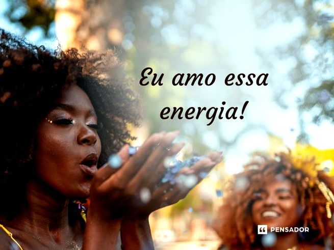 Eu amo essa energia!